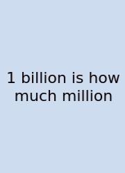 1 Billion Is How Much Million