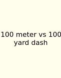 100 Meter Vs 100 Yard Dash