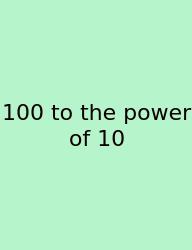 100 To The Power Of 10