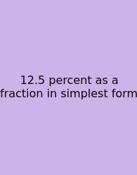 12.5 Percent As A Fraction In Simplest Form