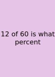 12 Of 60 Is What Percent