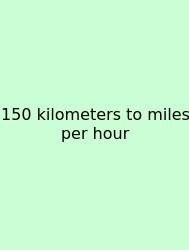 150 Kilometers To Miles Per Hour
