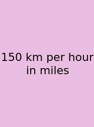 150 Km Per Hour In Miles
