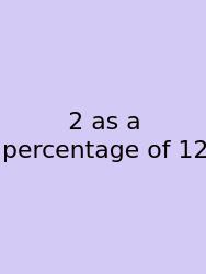 2 As A Percentage Of 12