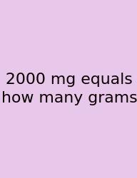 2000 Mg Equals How Many Grams