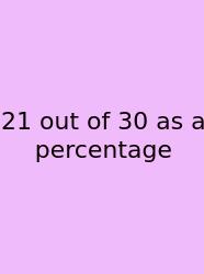 21 Out Of 30 As A Percentage