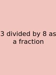 3 Divided By 8 As A Fraction
