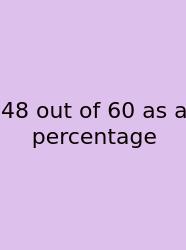 48 Out Of 60 As A Percentage