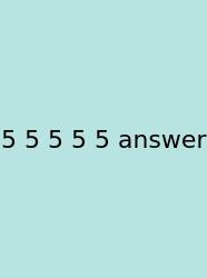 5 5 5 5 5 Answer