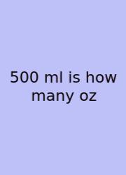 500 Ml Is How Many Oz