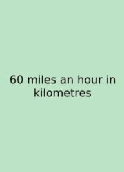 60 Miles An Hour In Kilometres