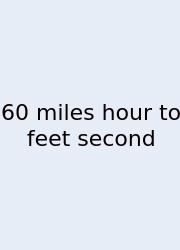 60 Miles Hour To Feet Second