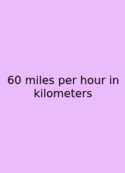 60 Miles Per Hour In Kilometers