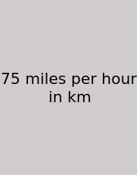 75 Miles Per Hour In Km
