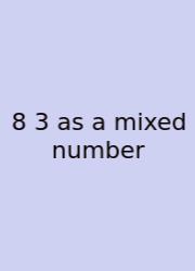 8 3 As A Mixed Number