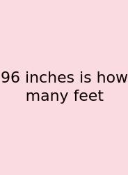 96 Inches Is How Many Feet