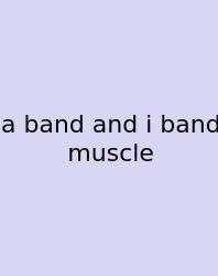 A Band And I Band Muscle