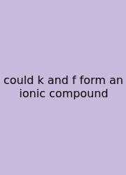 Could K And F Form An Ionic Compound