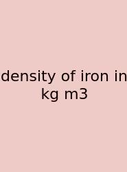 Density Of Iron In Kg M3