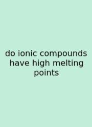 Do Ionic Compounds Have High Melting Points