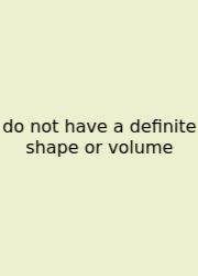 Do Not Have A Definite Shape Or Volume
