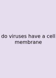 Do Viruses Have A Cell Membrane