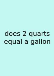 Does 2 Quarts Equal A Gallon