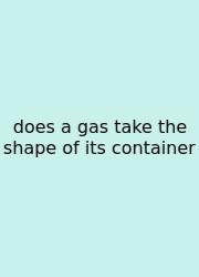 Does A Gas Take The Shape Of Its Container