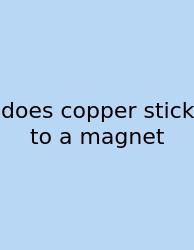 Does Copper Stick To A Magnet