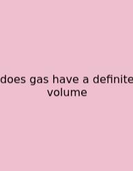 Does Gas Have A Definite Volume