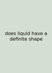 Does Liquid Have A Definite Shape