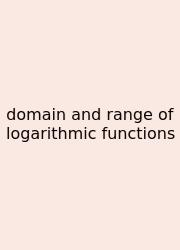 Domain And Range Of Logarithmic Functions