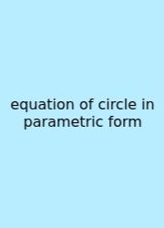 Equation Of Circle In Parametric Form