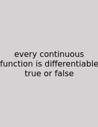 Every Continuous Function Is Differentiable True Or False