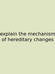 Explain The Mechanism Of Hereditary Changes