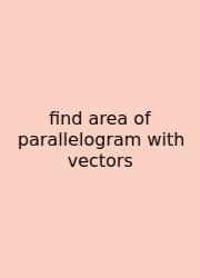 Find Area Of Parallelogram With Vectors