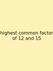 Highest Common Factor Of 12 And 15