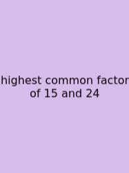 Highest Common Factor Of 15 And 24