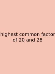 Highest Common Factor Of 20 And 28