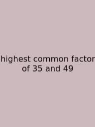 Highest Common Factor Of 35 And 49