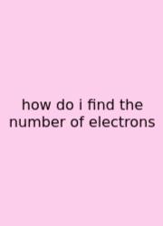 How Do I Find The Number Of Electrons