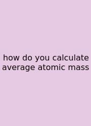 How Do You Calculate Average Atomic Mass