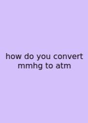 How Do You Convert Mmhg To Atm
