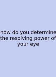 How Do You Determine The Resolving Power Of Your Eye