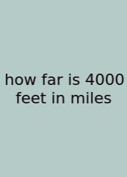 How Far Is 4000 Feet In Miles