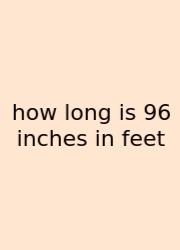 How Long Is 96 Inches In Feet