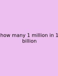 How Many 1 Million In 1 Billion