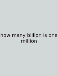 How Many Billion Is One Million