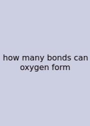 How Many Bonds Can Oxygen Form