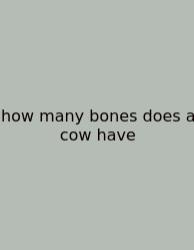 How Many Bones Does A Cow Have